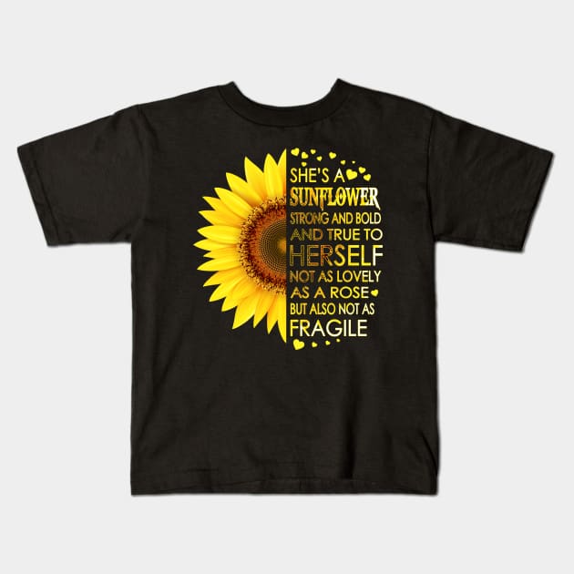 She's A Sunflower Strong And Bold And True To Herself Not As Lovely As A Rose But Also Not As Fragile Kids T-Shirt by LotusTee